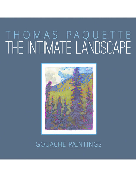 The Intimate Landscape: Thomas Paquette Gouaches
