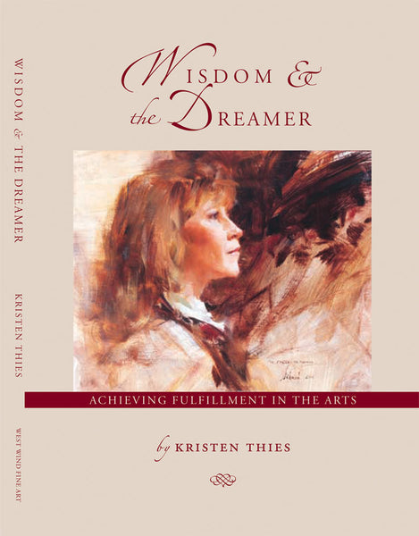 Wisdom & the Dreamer: Achieving Fulfillment in the Arts - With paintings by: RICHARD SCHMID, NANCY GUZIK, TIMOTHY R. THIES, and one bronze sculpture by GEORGE CARLSON