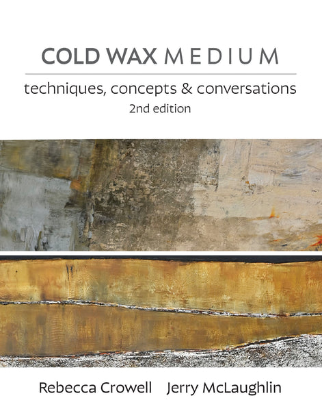 Cold Wax Medium: Techniques, Concepts & Conversations, 2ND EDITION