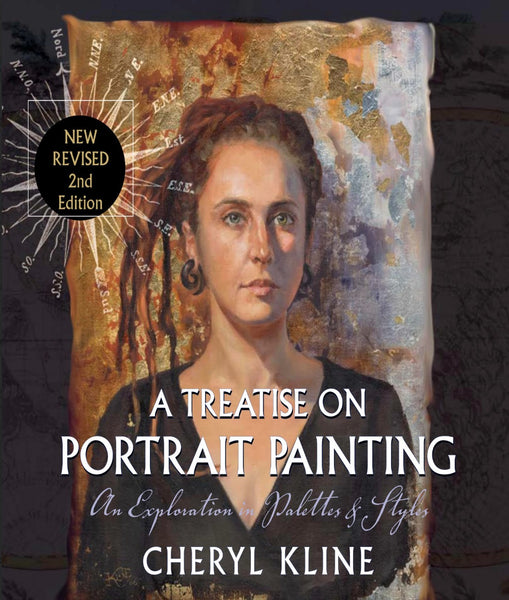 A Treatise on Portrait Painting An Exploration in Palettes & Styles - New Revised 2nd Edition