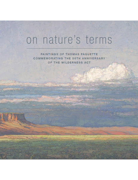 On Nature’s Terms: Paintings by Thomas Paquette Commemorating the 50th Anniversary of the Wilderness Act