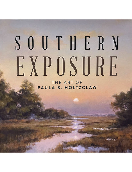 Southern Exposure - The Art of Paula B. Holtzclaw